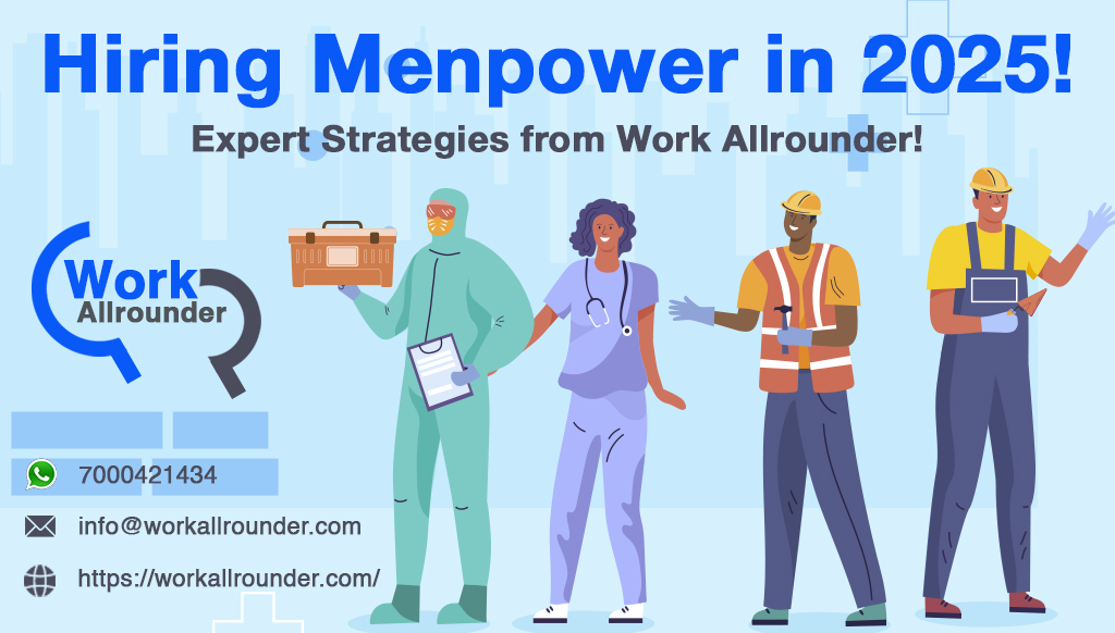 Hiring Manpower for Multiple Industries in 2025: Expert Strategies from Work Allrounder to Build a High-Performing Workforce!